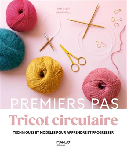 Premier pas, Tricot circulaire - Techniques et modèles pour apprendre et progresser