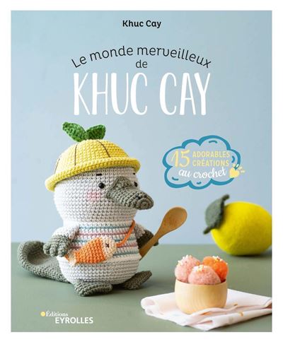 Le monde merveilleux de Khuc Cay - 15 adorables créations au crochet