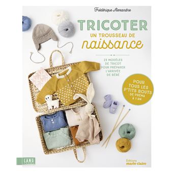 Tricoter un trousseau de naissance 23 modèles de tricot pour préparer l'arrivée de bébé - pour tous les p'tits bouts de préma à 1 an