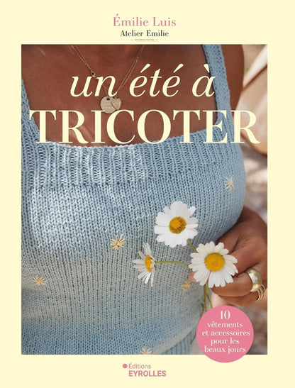 Un Eté à Tricoter - 10 vêtements et accessoires pour les beaux jours